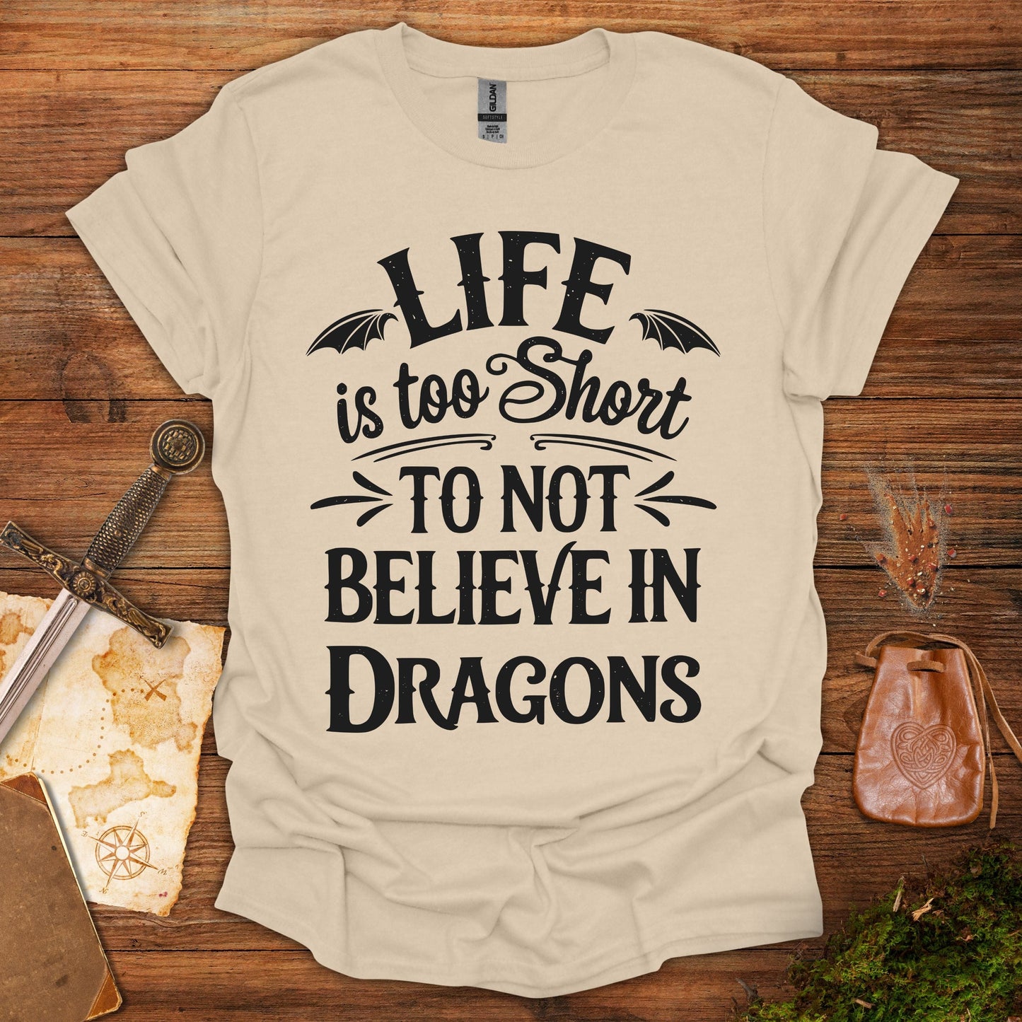 Life Is Too Short To Not Believe In Dragons Tee