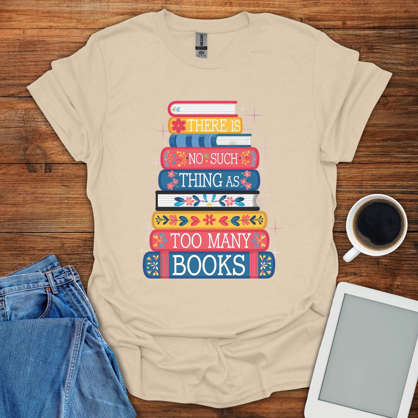 There's no Such Thing As Too Many Books Tee