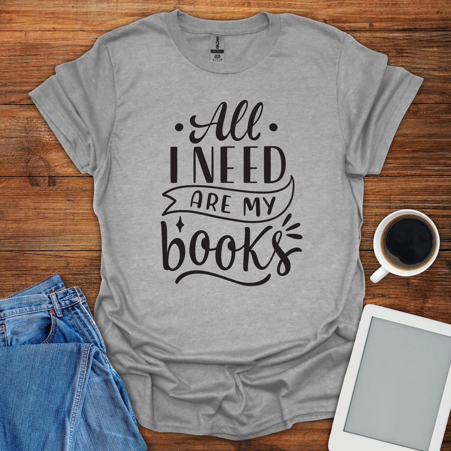 All I Need Are My Books Tee