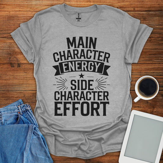 Main Character Energy, Side Character Effort Tee