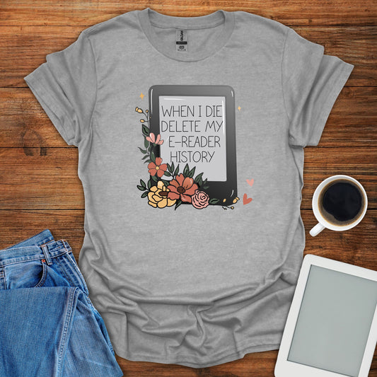 When I Die Delete My E-Reader History Tee