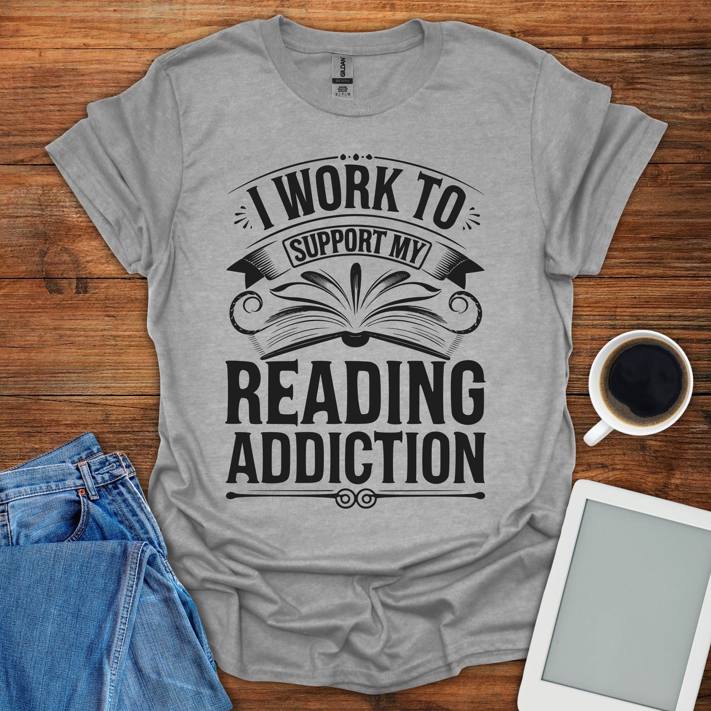 I Work To Support My Reading Addiction Tee