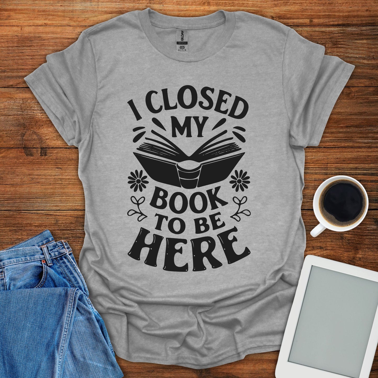 I Closed My Book To Be Here Tee