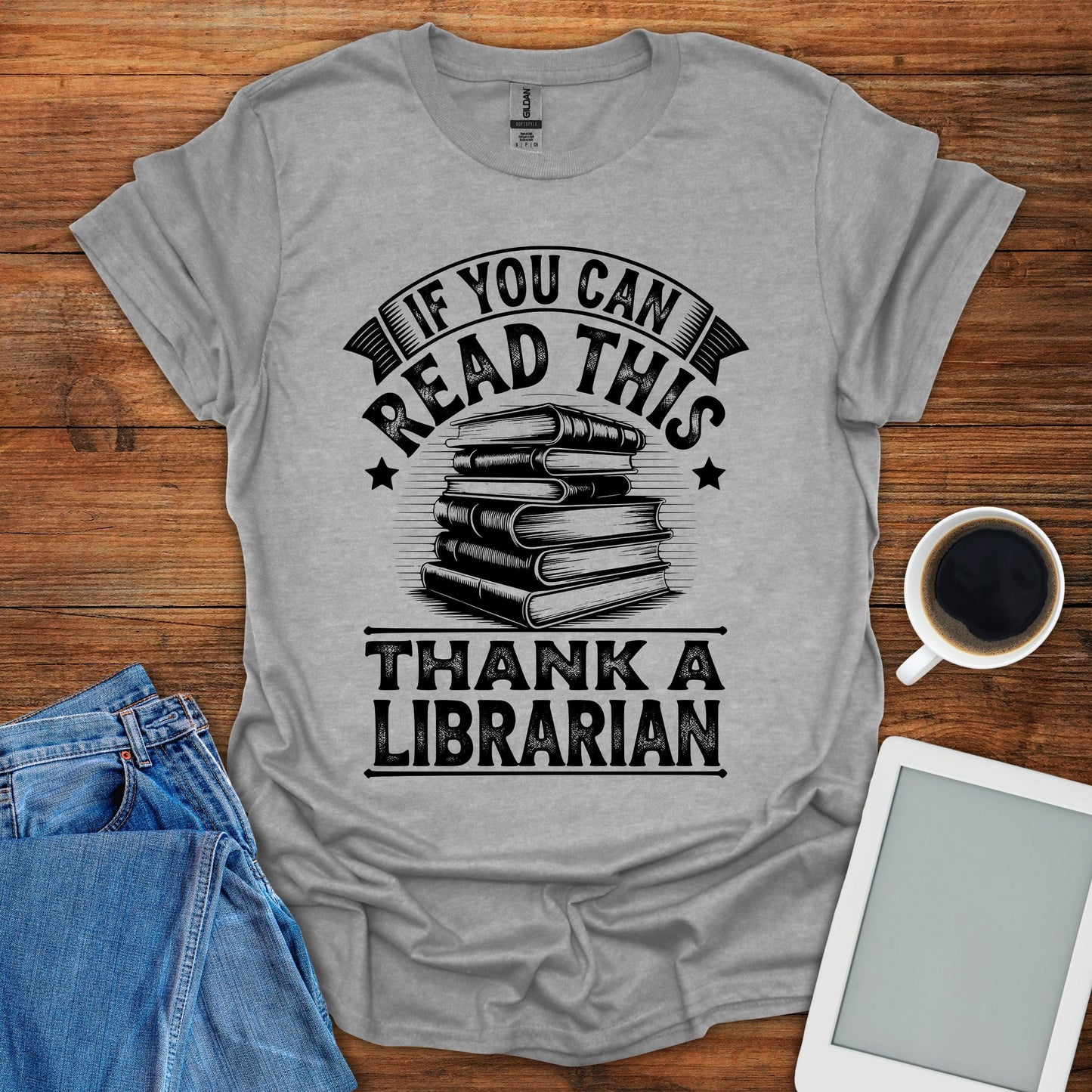 If You Can Read This, Thank A Librarian Tee