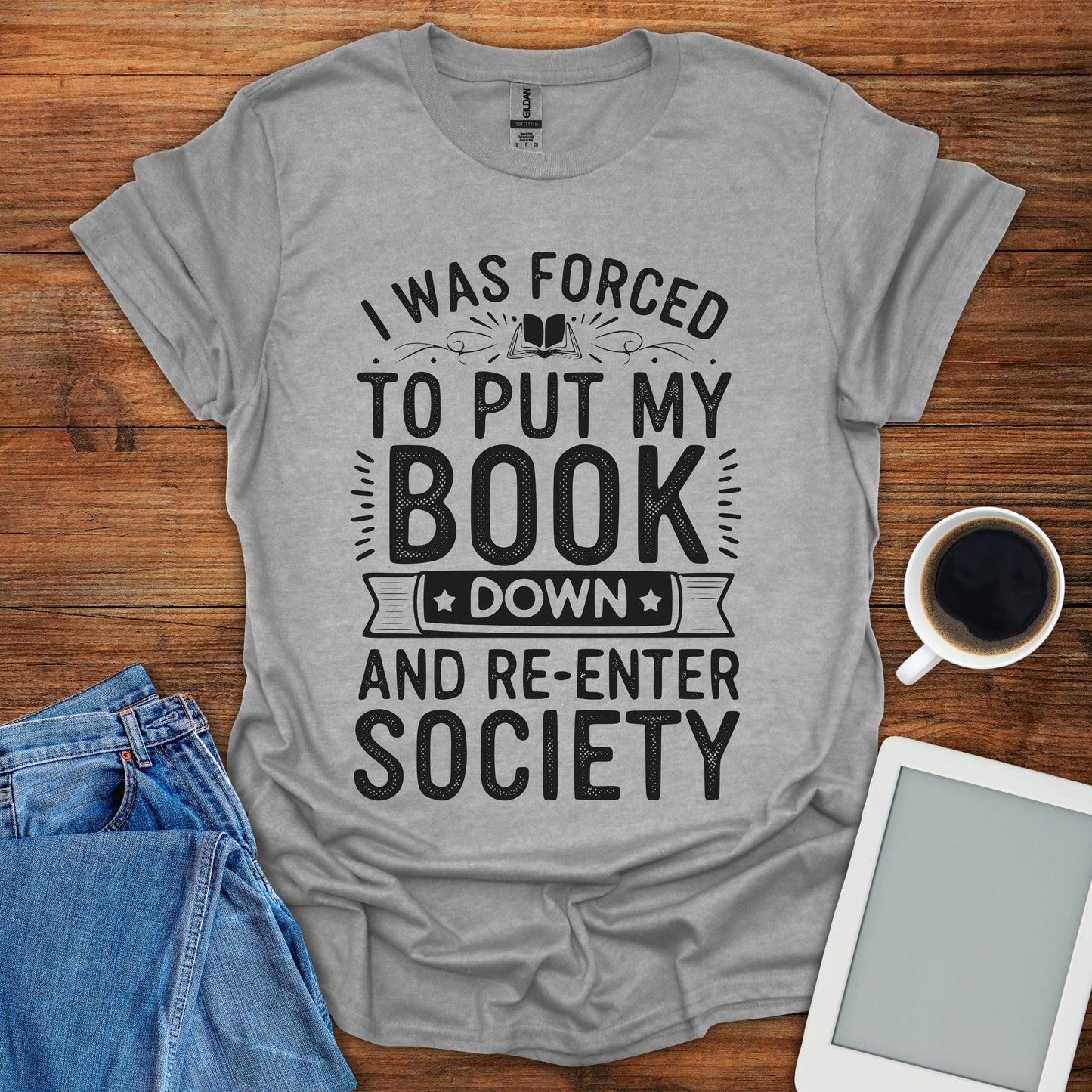 I Was Forced To Put My Book Down And Re-Enter Society Tee