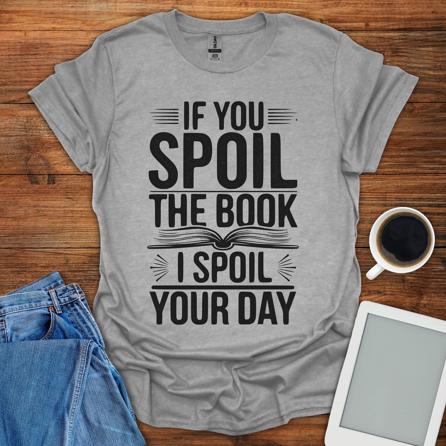 If You Spoil The Book, I Spoil Your Day Tee