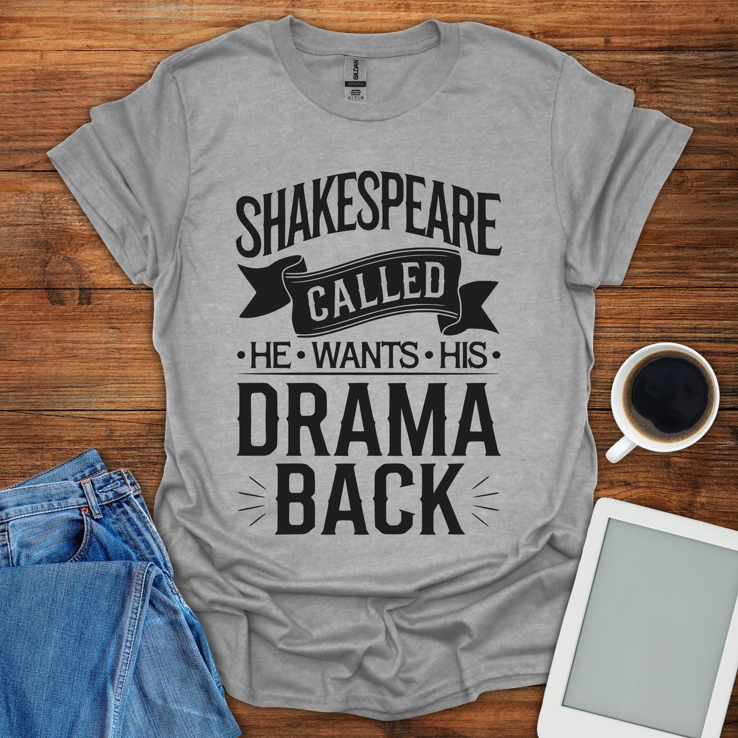 Shakespeare Called - He Wants His Drama Back Tee