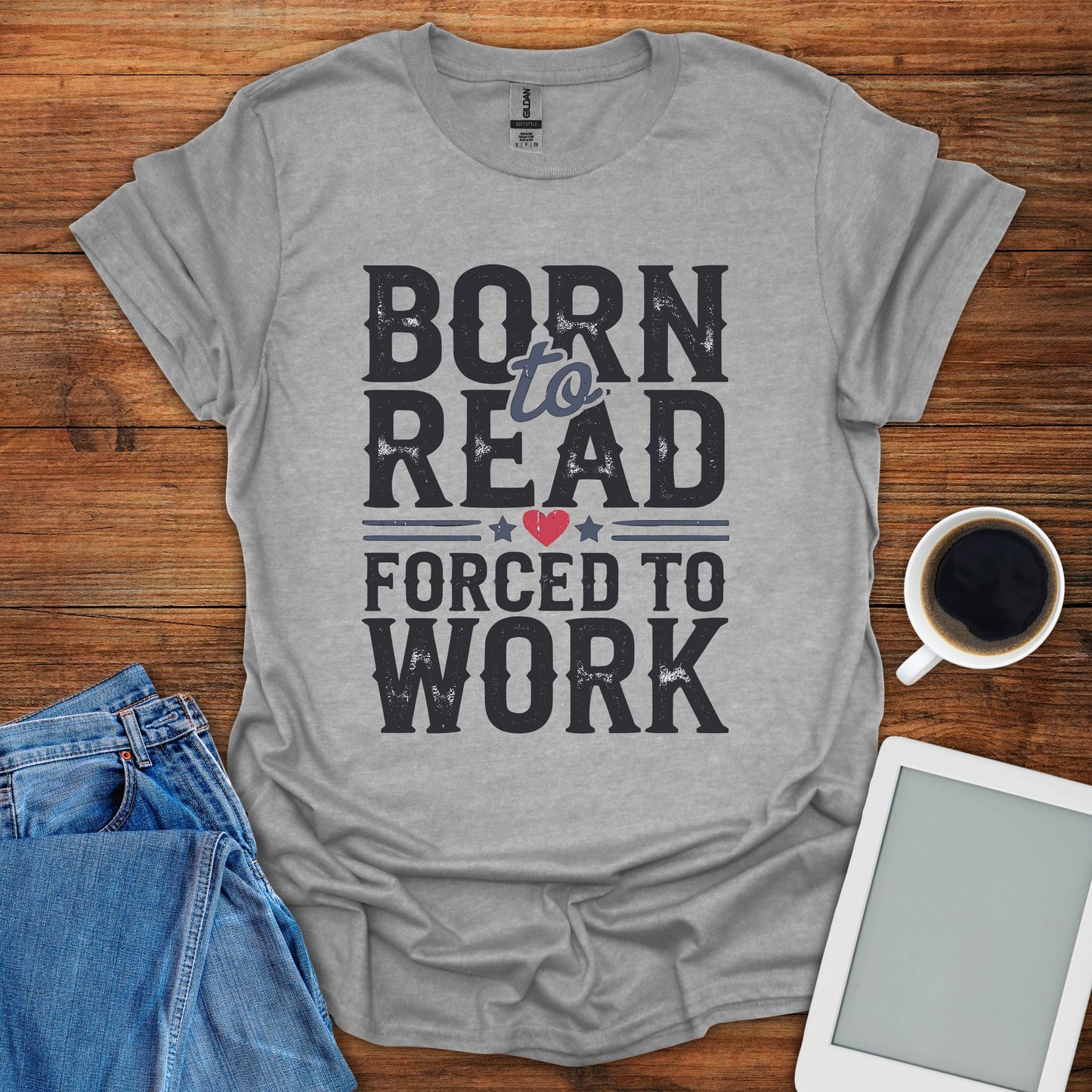 Born To Read, Forced To Work Tee