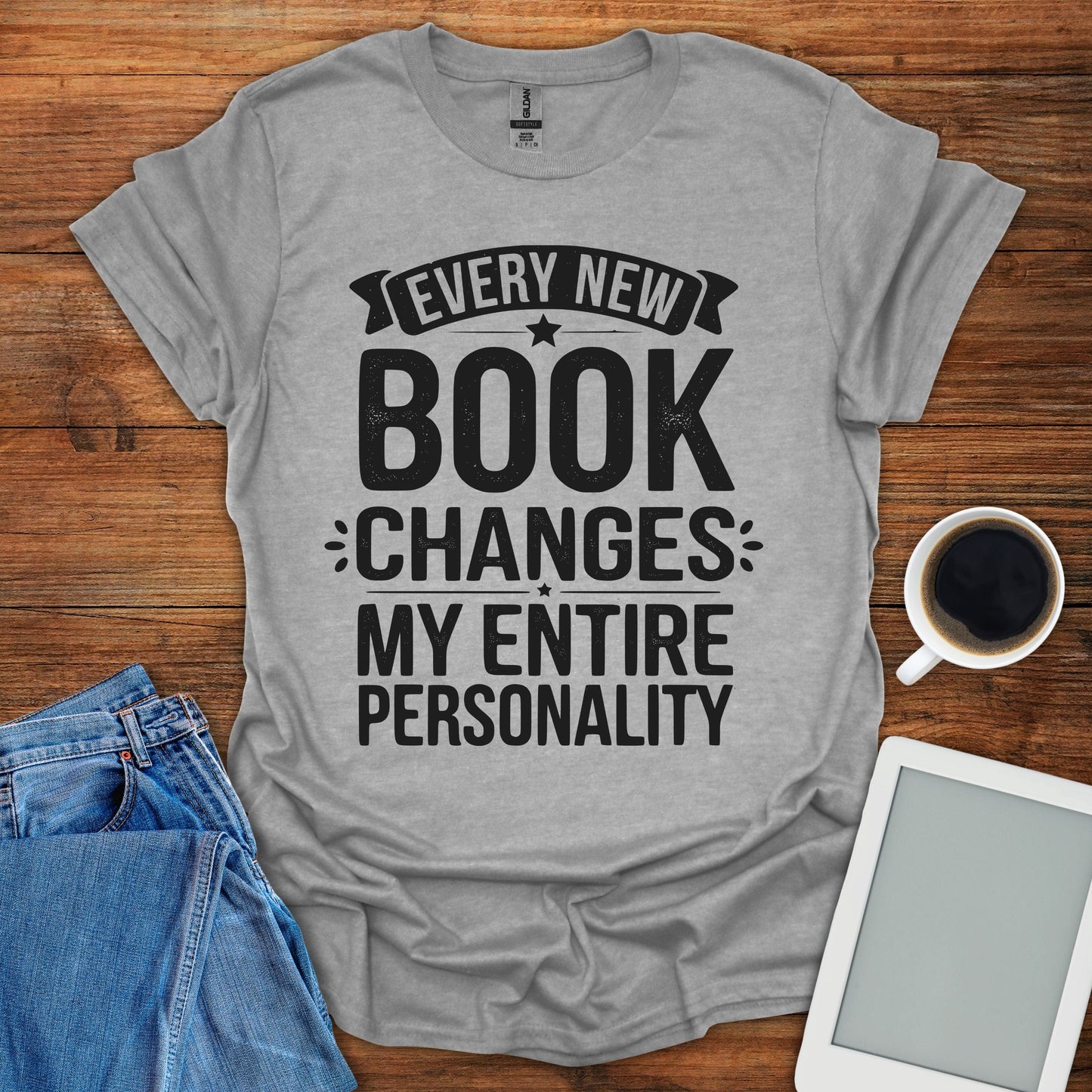 Every New Book Changes My Entire Personality Tee