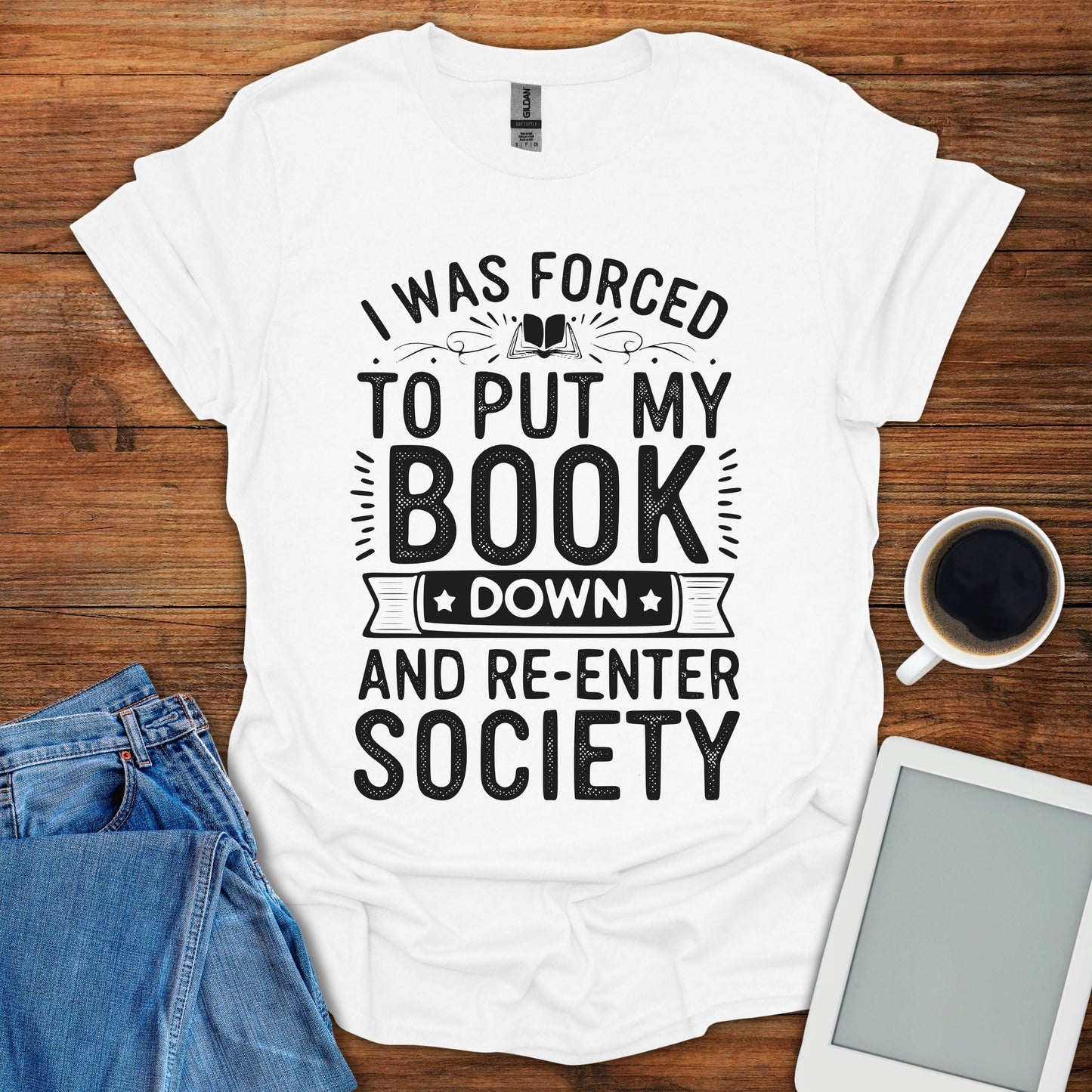 I Was Forced To Put My Book Down And Re-Enter Society Tee