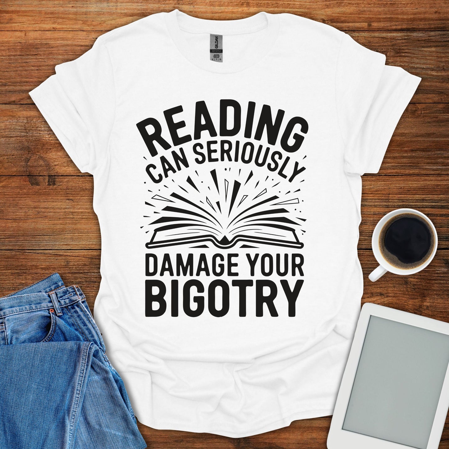 Reading Can Seriously Damage Your Bigotry Tee