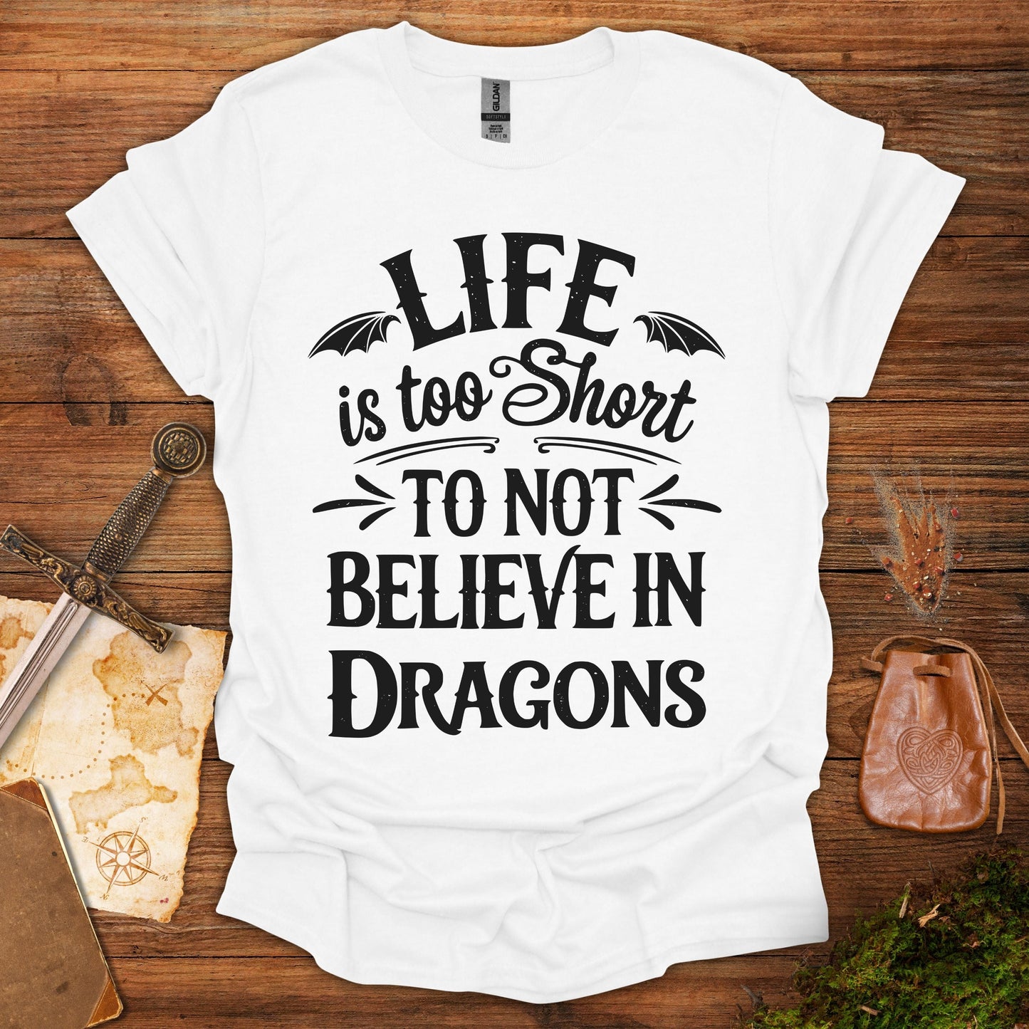 Life Is Too Short To Not Believe In Dragons Tee