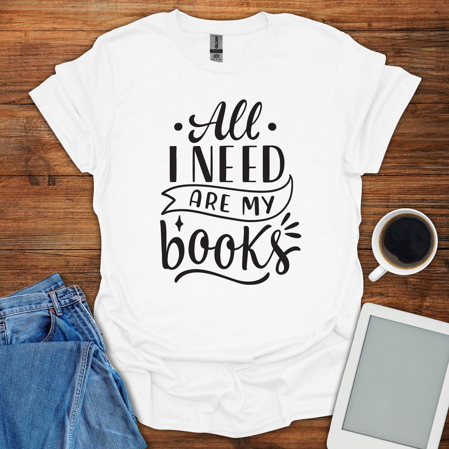 All I Need Are My Books Tee