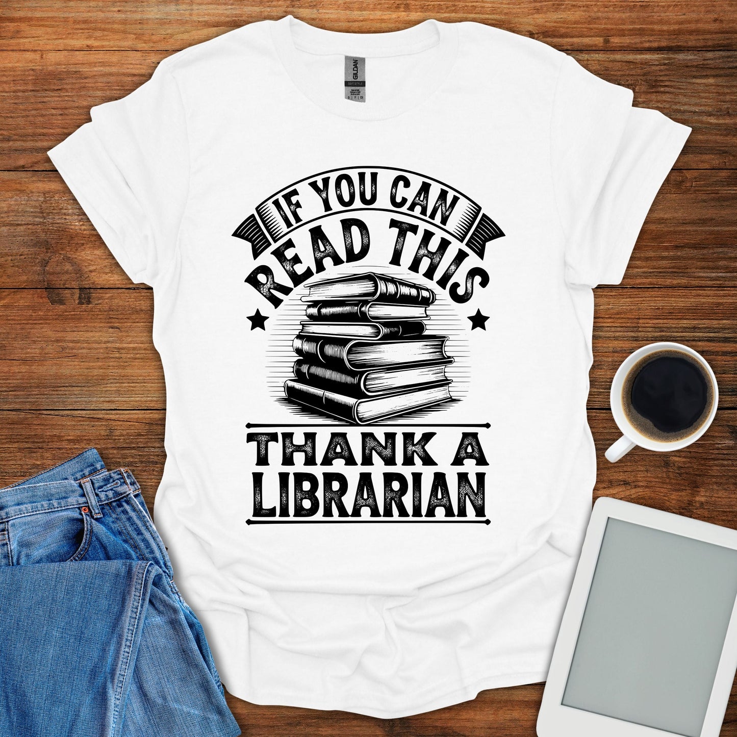 If You Can Read This, Thank A Librarian Tee