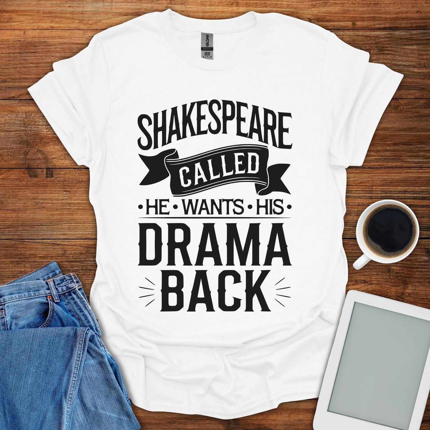 Shakespeare Called - He Wants His Drama Back Tee