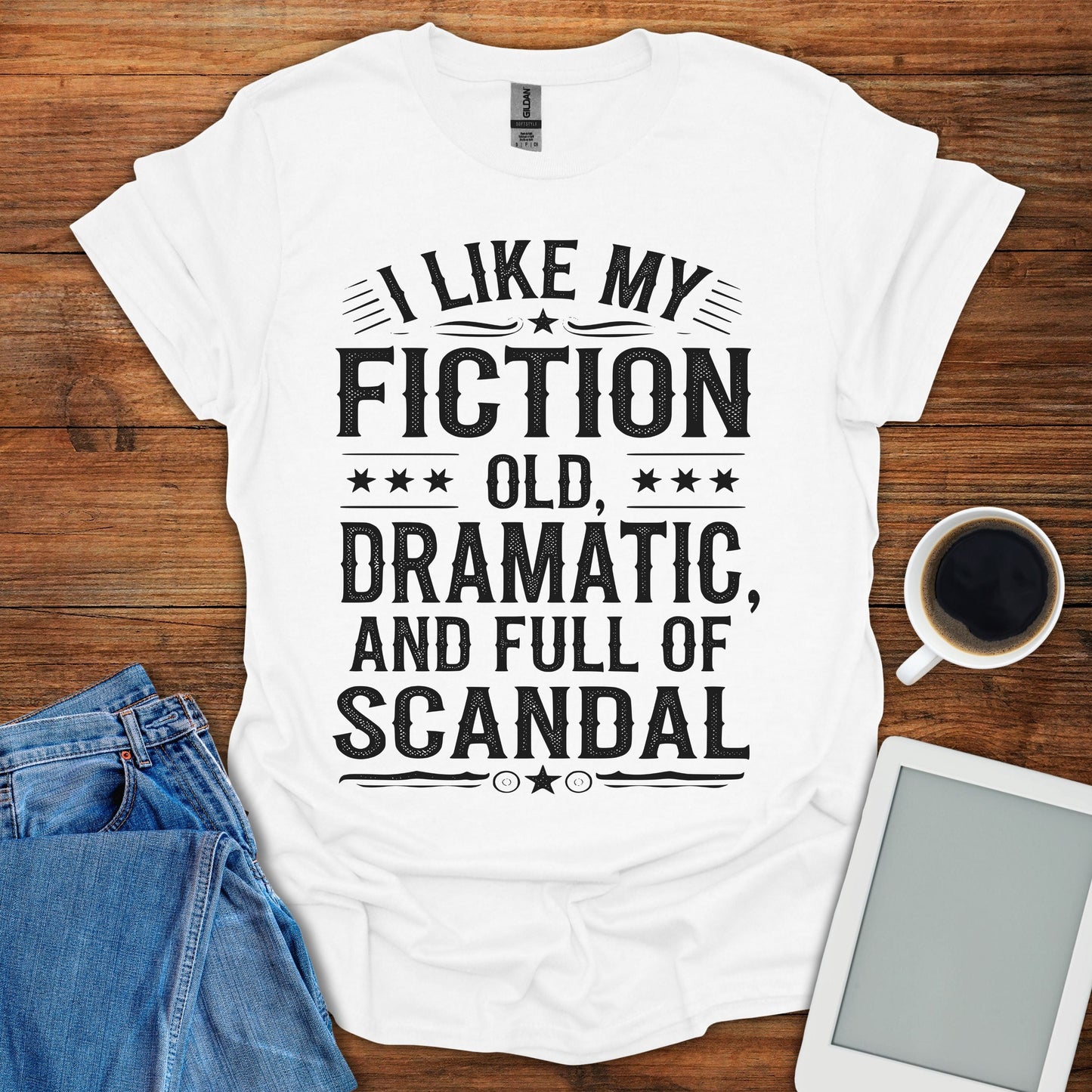 I Like My Fiction Old, Dramatic, And Full Of Scandal Tee