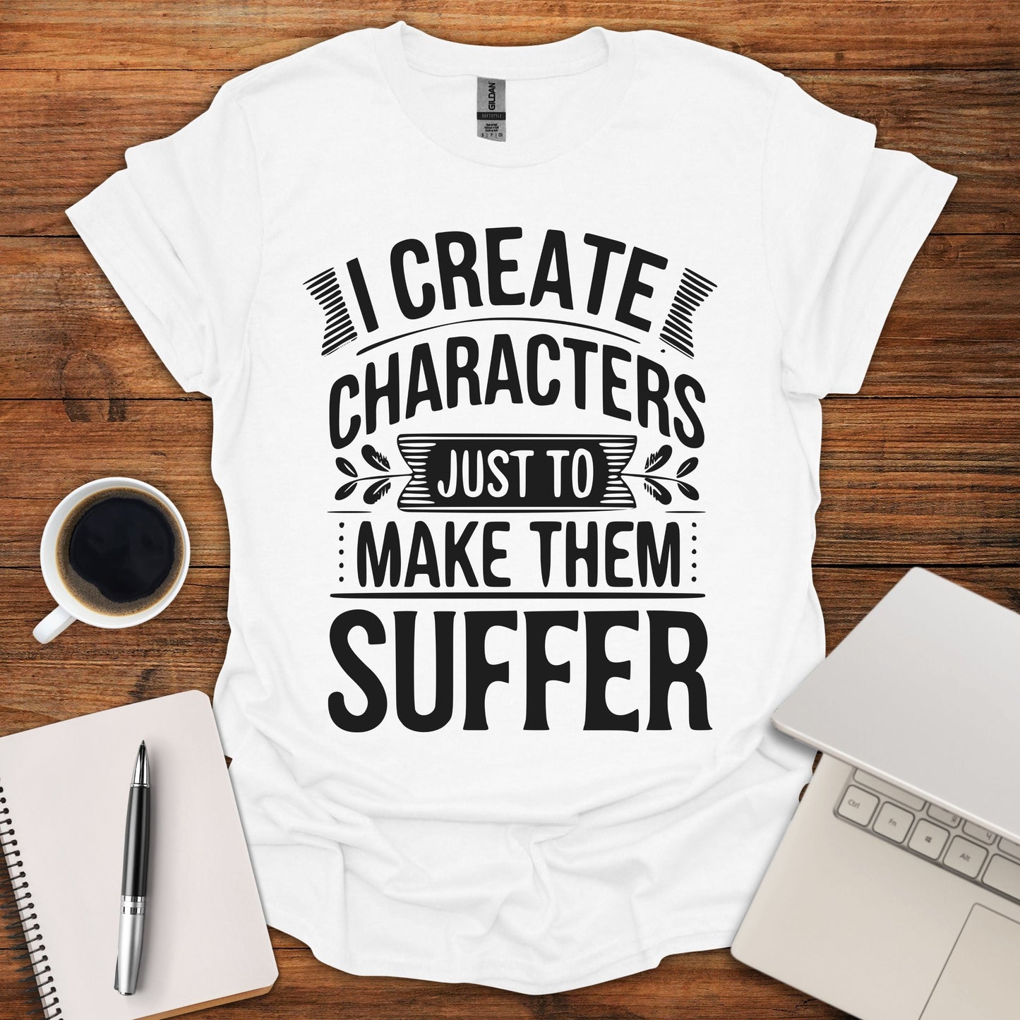 I Create Characters Just To Make Them Suffer Tee